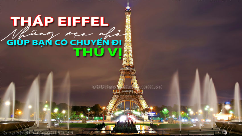Tháp Eiffel Paris, những mẹo nhỏ giúp bạn tham quan tốt hơn